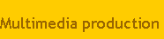 Multimedia production